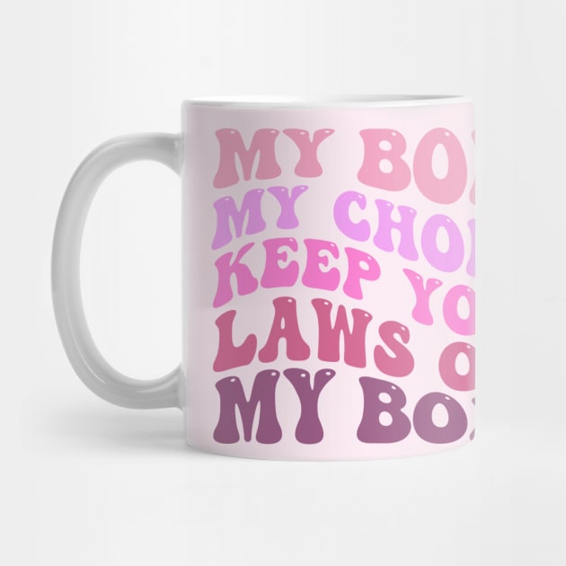 My Body My Choice Keep Your Laws Off My Body by TheDesignDepot